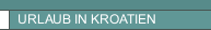 URLAUB IN KROATIEN